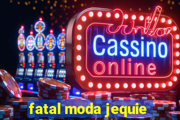 fatal moda jequie